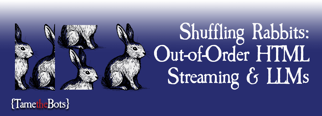 Shuffling Rabbits: How LLMs Handle Out of Order HTML Streaming in Next.js