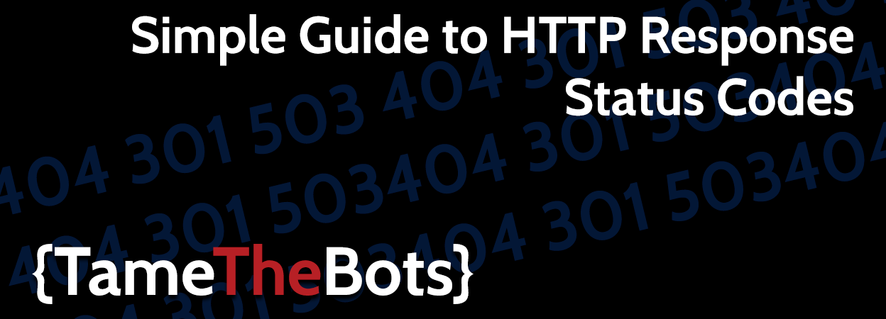 Simple Guide to HTTP Response Status Codes - Tame the Bots