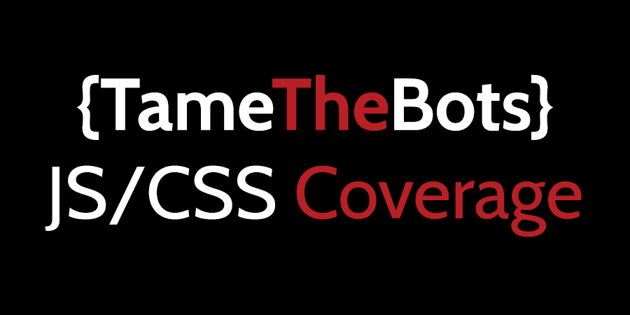 Js Css Code Coverage Javascript & CSS Code Coverage - Tame the Bots